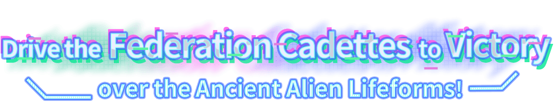 Drive the Federation Cadettes to Victory over the Ancient Alien Lifeforms!