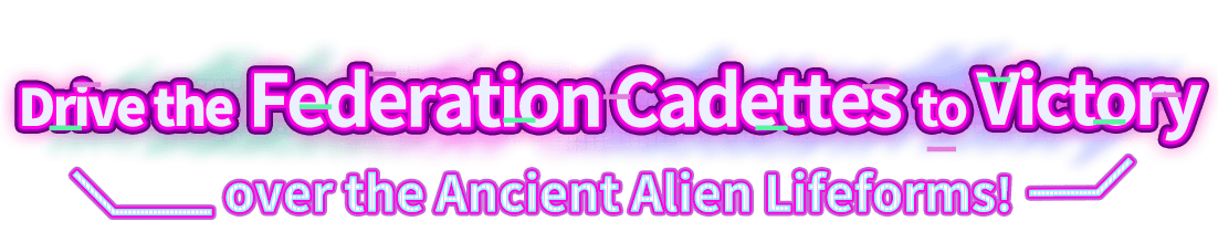 Drive the Federation Cadettes to Victory over the Ancient Alien Lifeforms!